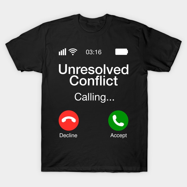 Unresolved Conflict Calling - Funny Psychology Phone T-Shirt by Upsketch